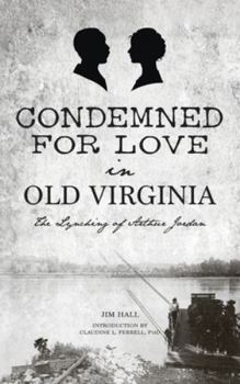 Hardcover Condemned for Love in Old Virginia: The Lynching of Arthur Jordan Book