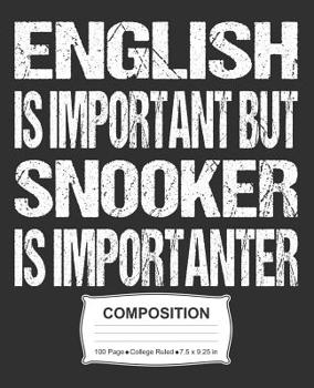 English Is Important But Snooker Is Importanter Composition: College Ruled Notebook