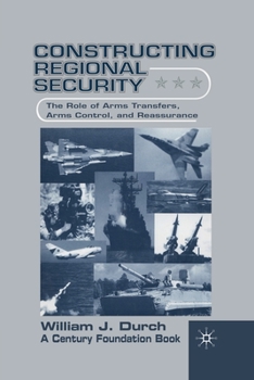 Paperback Constructing Regional Security: The Role of Arms Transfers, Arms Control, and Reassurance Book