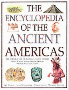 Hardcover The Encyclopedia of the Ancient Americas: Step Into the World of the Inuit, Native American, Aztec, Maya and Inca Peoples Book