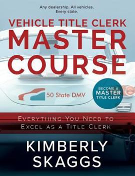 Paperback Vehicle Title Clerk Master Course: Everything You Need to Excel as an Automotive Title Clerk Book