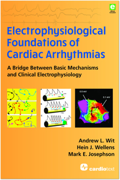 Hardcover Electrophysiological Foundations of Cardiac Arrhythmias: A Bridge Between Basic Mechanisms and Clinical Electrophysiology Book