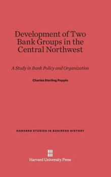 Hardcover Development of Two Bank Groups in the Central Northwest: A Study in Bank Policy and Organization Book