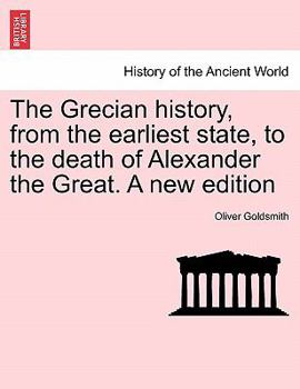 The Grecian History: From the Earliest State to the Death of Alexander the Great