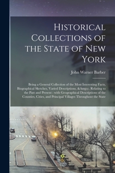 Paperback Historical Collections of the State of New York: Being a General Collection of the Most Interesting Facts, Biographical Sketches, Varied Descriptions, Book