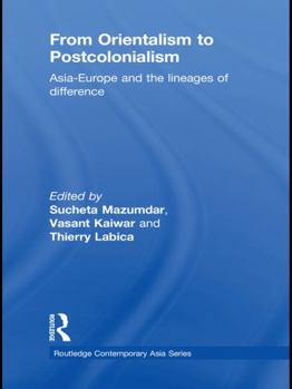 From Orientalism to Postcolonialism: Asia, Europe and the Lineages of Difference - Book  of the Routledge Contemporary Asia series