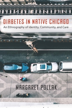 Hardcover Diabetes in Native Chicago: An Ethnography of Identity, Community, and Care Book