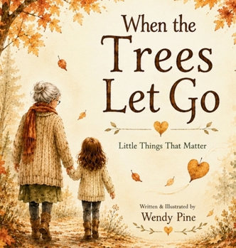 When Trees Let Go: A Gentle Story About Letting Go of Worries and Finding Hope (The Little Things That Matter)