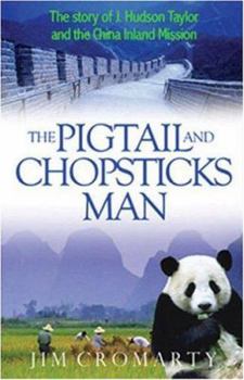 Paperback The Pigtail and Chopsticks Man: The Story of J. Hudson Taylor and the China Inland Mission Book