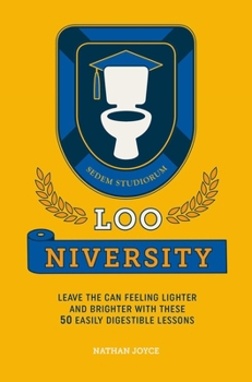 Hardcover Loo-Niversity: Leave the Can Feeling Lighter and Brighter with These 50 Easily Digestible Lessons Book