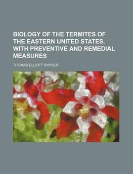 Biology of the termites of the eastern United States, with preventive and remedial measures