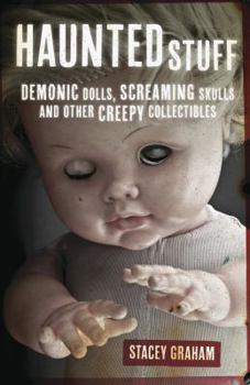 Paperback Haunted Stuff: Demonic Dolls, Screaming Skulls & Other Creepy Collectibles Book