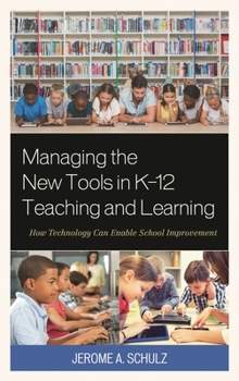 Hardcover Managing the New Tools in K-12 Teaching and Learning: How Technology Can Enable School Improvement Book