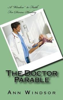 Paperback The Doctor Parable: - a window to 'Faith For Divine Healing" Book