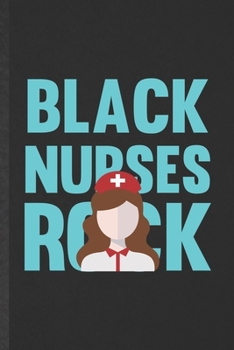 Black Nurses Rock: Blank Nurse Appreciation Funny Lined Notebook/ Journal For Nursing School Student, Inspirational Saying Unique Special Birthday Gift Idea Cute 6x9 110 Pages