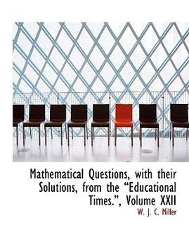 Paperback Mathematical Questions, with Their Solutions, from the a Educational Times.A, Volume XXII [Large Print] Book