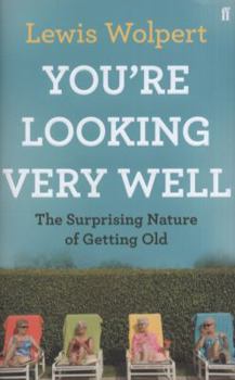 Hardcover You're Looking Very Well: The Surprising Nature of Getting Old Book