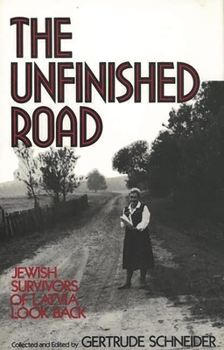 Hardcover The Unfinished Road: Jewish Survivors of Latvia Look Back Book