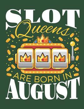 Paperback Slot Queens Are Born in August: Casino Notebook, Blank Paperback Book for Gamblers, Gambling Log Book