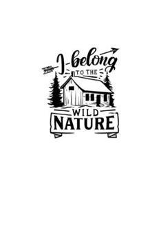 Paperback I Belong To The Wild Nature: Blank Lined Journal Notebook Great For Writing Thoughts, Lists, Plans, Use As A Planner, And Journaling, Camping And H Book