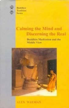 Hardcover Calming the Mind and Discerning the Real: Buddhist Meditation and the Middle View Book