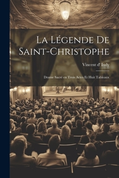 Paperback La légende de Saint-Christophe: Drame sacré en trois actes et huit tableaux [French] Book