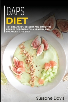 Paperback Gaps Diet: 40+ Breakfast, Dessert and Smoothie Recipes designed for a healthy and Book