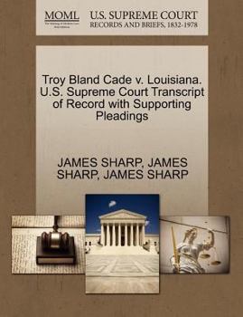 Paperback Troy Bland Cade V. Louisiana. U.S. Supreme Court Transcript of Record with Supporting Pleadings Book