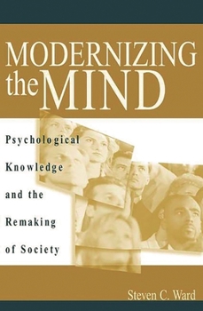 Hardcover Modernizing the Mind: Psychological Knowledge and the Remaking of Society Book