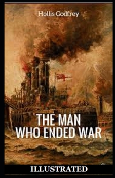 The Man Who Ended War Illustrated