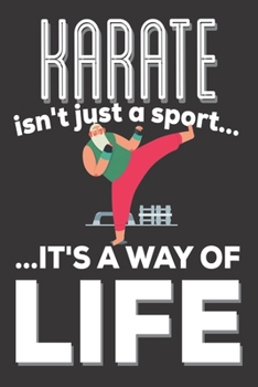 Karate Isn't Just A Sport It's A Way Of Life: Karate Gifts: Cute Blank lined Notebook Journal to Write in for Men and Women who loves Karate