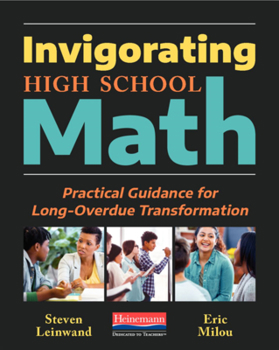 Paperback Invigorating High School Math: Practical Guidance for Long-Overdue Transformation Book