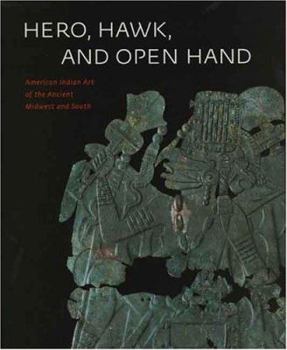 Hardcover Hero, Hawk, and Open Hand: American Indian Art of the Ancient Midwest and South Book