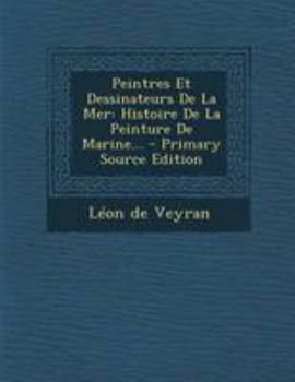 Paperback Peintres Et Dessinateurs De La Mer: Histoire De La Peinture De Marine... [French] Book