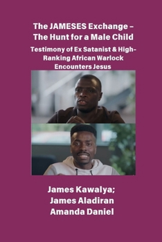 Paperback The JAMESES Exchange - The Hunt for a Male Child Testimony of Ex Satanist & High-Ranking African Warlock Encounters Jesus: The James Kawalya Interview [Large Print] Book