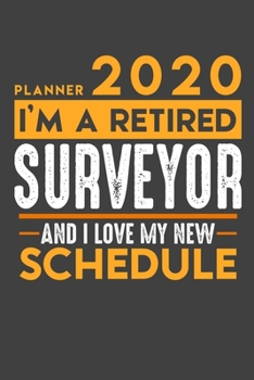 Planner 2020 for retired SURVEYOR: I'm a retired SURVEYOR and I love my new Schedule - 120 Daily Calendar Pages - 6" x 9" - Retirement Planner