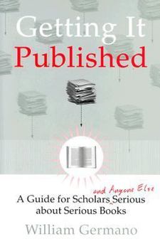 Hardcover Getting It Published: A Guide for Scholars and Anyone Else Serious about Serious Books (Chicago Guides to Writing, Editing, and Publishing) Book