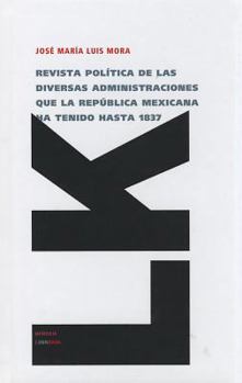 Hardcover Revista política de las diversas administraciones que la República Mexicana ha tenido hasta 1837 [Spanish] Book