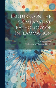 Hardcover Lectures on the Comparative Pathology of Inflammation [electronic Resource] Book