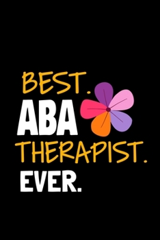 Paperback Best ABA Therapist Ever: Blank Lined Journal Gift For Applied Behavior Analyst Aba Therapist Book