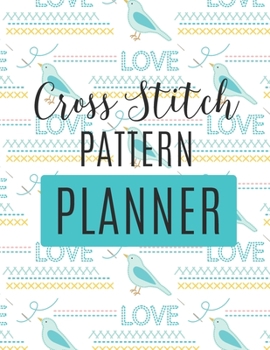 Paperback Cross Stitch Pattern Planner: : Cross Stitchers Journal DIY Crafters Hobbyists Pattern Lovers Collectibles Gift For Crafters Birthday Teens Adults H Book