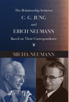 Hardcover The Relationship between C. G. JUNG and ERICH NEUMANN Based on Their Correspondence Book