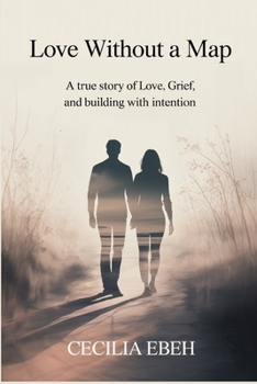 Paperback Love Without a Map: A True Story of Love, Grief, and Building with Intention Book