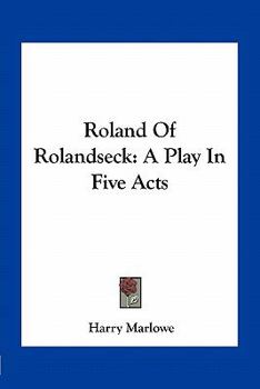 Paperback Roland Of Rolandseck: A Play In Five Acts Book
