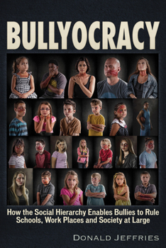 Paperback Bullyocracy: How the Social Hierarchy Enables Bullies to Rule Schools, Work Places, and Society at Large Book