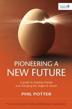 Paperback Pioneering a New Future: A guide to shaping change and changing the shape of church Book