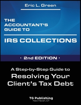 Paperback The Accountant's Guide to IRS Collection: A Step-by-Step Guide to Resolving Your Client's Tax Debt - 2nd Edition Book