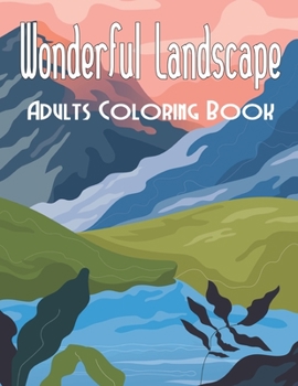 Wonderful Landscape Adults Coloring Book: An Adult Coloring Book Featuring Fun and Relaxing Scenes Ocean view Landscapes for Stress Relief and Relaxation