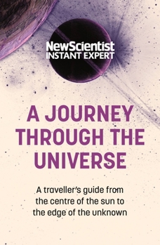 Paperback A Journey Through the Universe: A Traveler's Guide from the Center of the Sun to the Edge of the Unknown Book