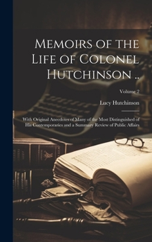 Hardcover Memoirs of the Life of Colonel Hutchinson ..: With Original Anecdotes of Many of the Most Distinguished of His Contemporaries and a Summary Review of Book